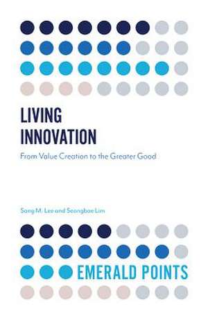 Living Innovation – From Value Creation to the Greater Good de Sang M. Lee