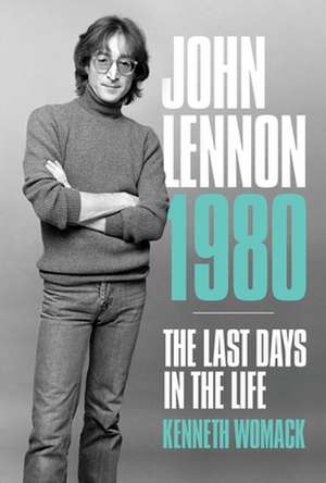 John Lennon, 1980: The Final Days de Kenneth Womack