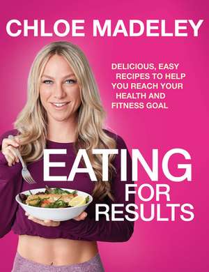 Eating for Results de Chloe Madeley