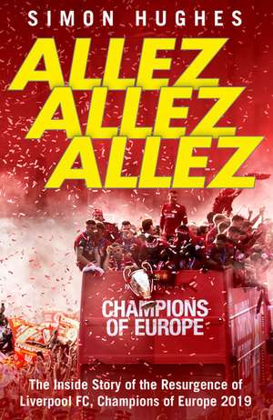 Allez Allez Allez: The Inside Story of the Resurgence of Liverpool Fc, Champions of Europe 2019 de Simon Hughes