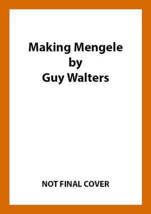 Making Mengele de Guy Walters