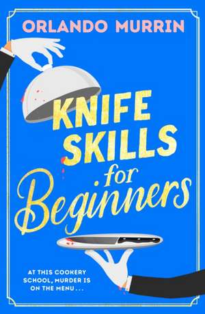 Knife Skills for Beginners de Orlando Murrin