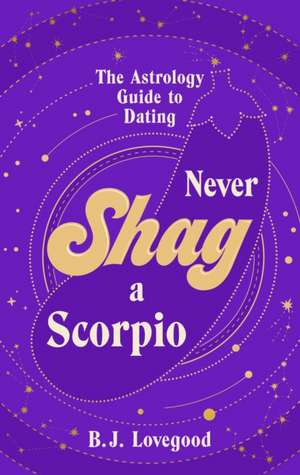 Never Shag a Scorpio de B. J. Lovegood