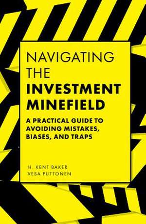 Navigating the Investment Minefield – A Practical Guide to Avoiding Mistakes, Biases, and Traps de H. Kent Baker