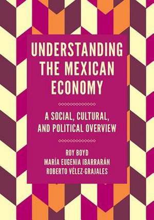 Understanding the Mexican Economy – A Social, Cultural, and Political Overview de Roy Boyd