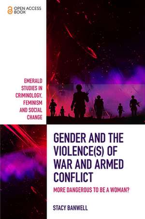 Gender and the Violence(s) of War and Armed Conf – More Dangerous to be a Woman? de Stacy Banwell