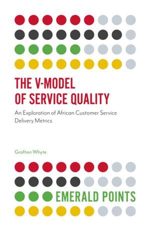 The V–Model of Service Quality – An Exploration of African Customer Service Delivery Metrics de Grafton Whyte