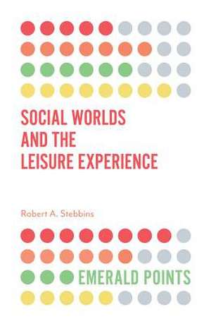 Social Worlds and the Leisure Experience de Robert A. Stebbins