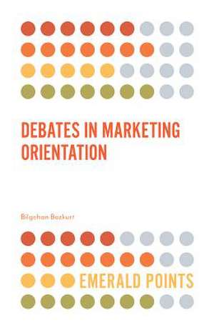 Debates in Marketing Orientation de Bilgehan Bozkurt