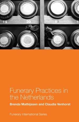 Funerary Practices in the Netherlands de Brenda Mathijssen