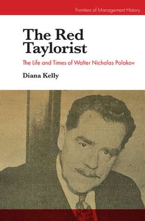 The Red Taylorist – The Life and Times of Walter Nicholas Polakov de Diana Kelly