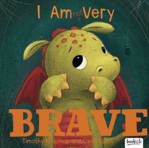 I Am (Not) Very Brave de Timothy Knapman