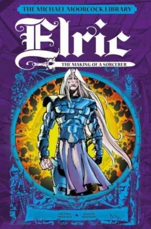 The Michael Moorcock Library: Elric: The Making of a Sorcerer de Michael Moorcock