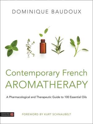 Contemporary French Aromatherapy de Dominique Baudoux