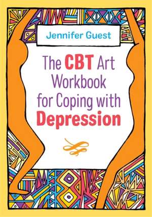 The CBT Art Workbook for Coping with Depression de Jennifer Guest