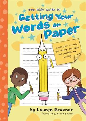 The Kids' Guide to Getting Your Words on Paper de Lauren Brukner