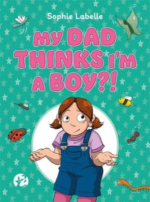 My Dad Thinks I'm a Boy?! de Sophie Labelle