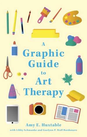 A Graphic Guide to Art Therapy de Amy E. Huxtable