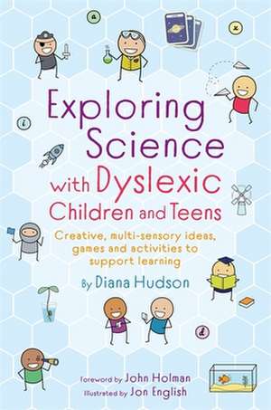 Exploring Science with Dyslexic Children and Teens de Diana Hudson