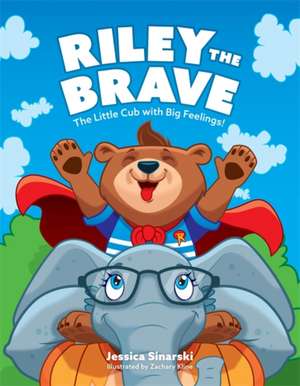 Riley the Brave - The Little Cub with Big Feelings! de Jessica Sinarski