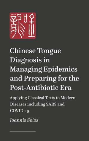 Chinese Tongue Diagnosis in Managing Epidemics and Preparing for the Post-Antibiotic Era de Ioannis Solos