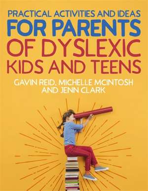 Practical Activities and Ideas for Parents of Dyslexic Kids and Teens de Gavin Reid