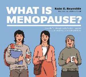 What Is Menopause? de Kate E. Reynolds