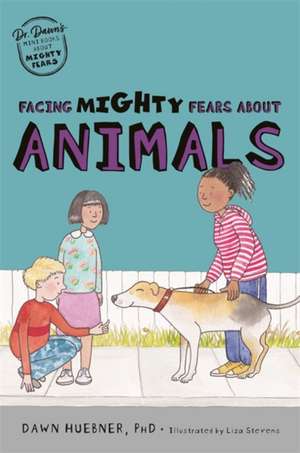 Facing Mighty Fears About Animals de Dawn Huebner