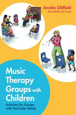 Music Therapy Groups with Children de Amelia Oldfield