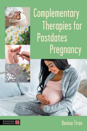 Complementary Therapies for Postdates Pregnancy de Denise Tiran