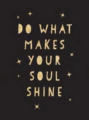 Do What Makes Your Soul Shine de Summersdale