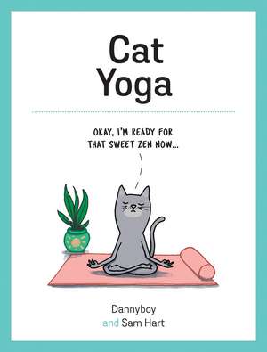 Cat Yoga: Purrfect Poses for Flexible Felines de Sam Hart