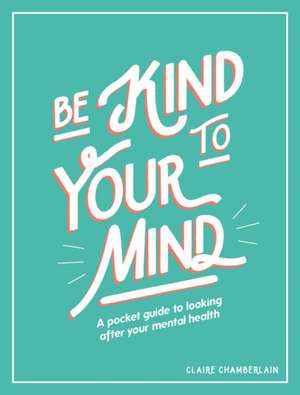 Be Kind to Your Mind de Claire Chamberlain