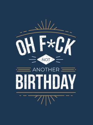 Oh F*ck - Not Another Birthday de Summersdale