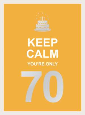 Publishers, S: Keep Calm You're Only 70 de Summersdale Publishers