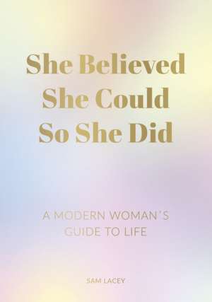 She Believed She Could So She Did de Sam Lacey