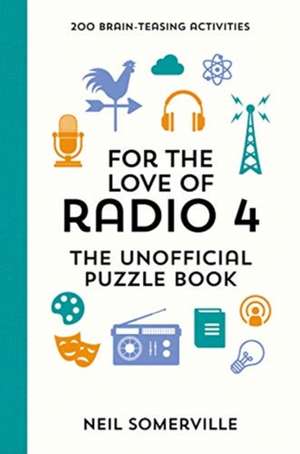 For the Love of Radio 4 - The Unofficial Puzzle Book de Neil Somerville