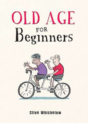 Old Age for Beginners de Clive Whichelow