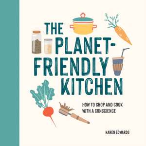 The Planet-Friendly Kitchen de Karen Edwards