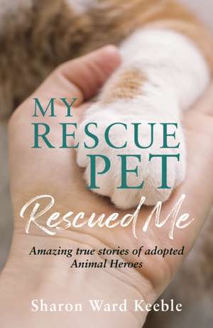 My Rescue Pet Rescued Me de Sharon Ward Keeble