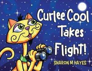 Curlee Cool Takes Flight! de Sharon M Hayes