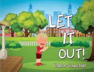 Let It Out! de Taylor Sawchyn