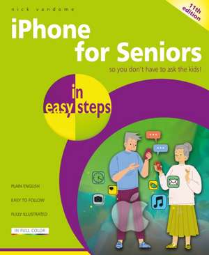 iPhone for Seniors in Easy Steps de Nick Vandome