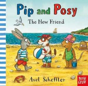 Pip and Posy: The New Friend de Camilla Reid