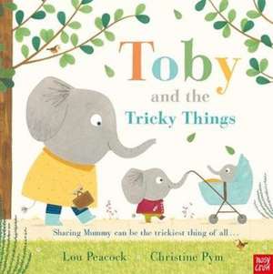 Toby and the Tricky Things de Lou Peacock