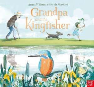 Grandpa and the Kingfisher de Anna Wilson