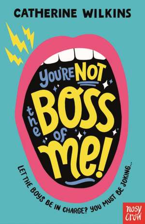 You're Not the Boss of Me! de Catherine Wilkins