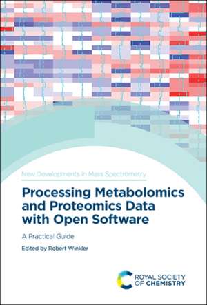 Processing Metabolomics and Proteomics Data with Open Software de Robert Winkler