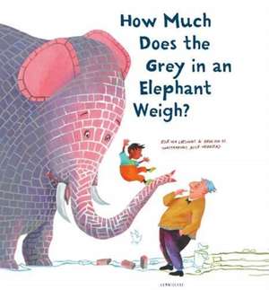 How Much Does the Grey in an Elephant Weigh? de Alice Hoogstag