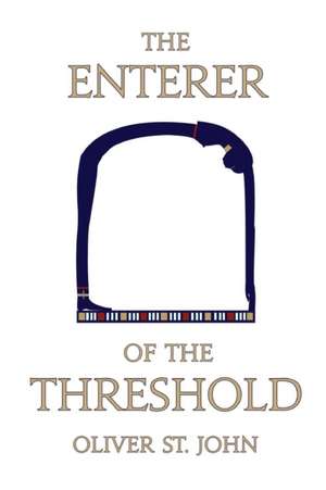 The Enterer of the Threshold de Oliver St. John